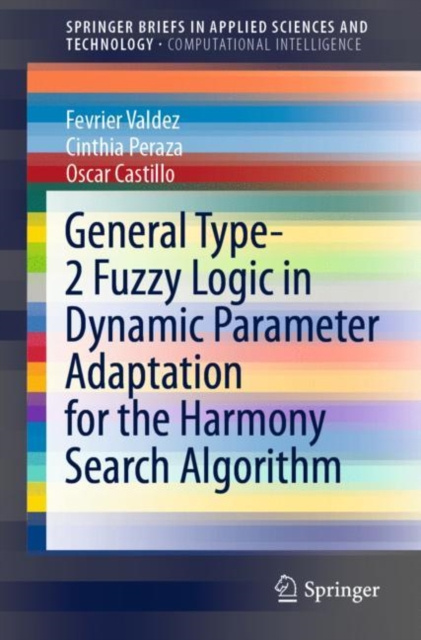 E-book General Type-2 Fuzzy Logic in Dynamic Parameter Adaptation for the Harmony Search Algorithm Fevrier Valdez