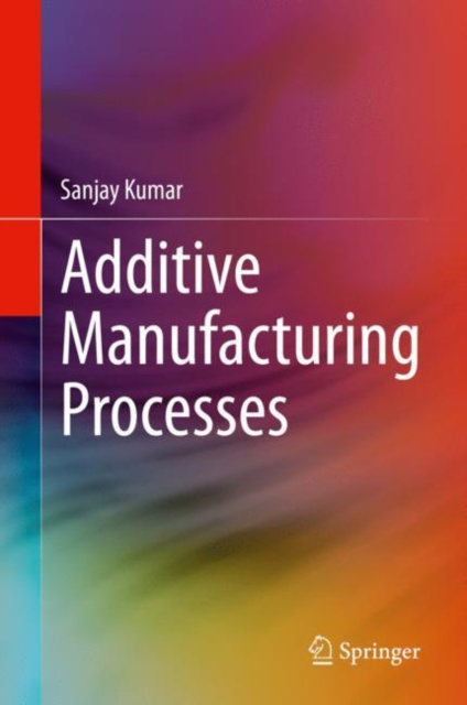 E-knjiga Additive Manufacturing Processes Sanjay Kumar