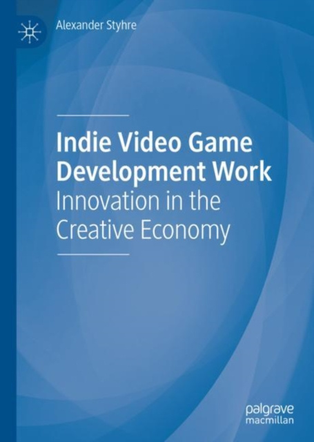 E-book Indie Video Game Development Work Alexander Styhre
