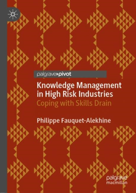 E-kniha Knowledge Management in High Risk Industries Philippe Fauquet-Alekhine