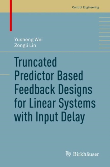 E-book Truncated Predictor Based Feedback Designs for Linear Systems with Input Delay Yusheng Wei