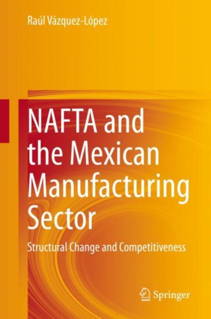 E-book NAFTA and the Mexican Manufacturing Sector Raul Vazquez-Lopez