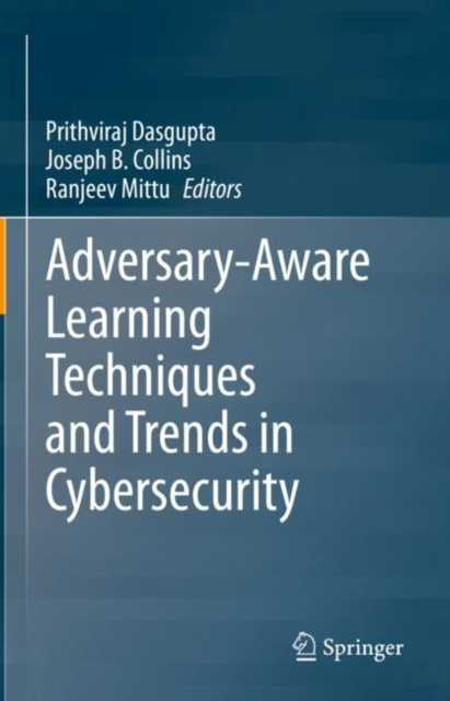 E-knjiga Adversary-Aware Learning Techniques and Trends in Cybersecurity Prithviraj Dasgupta