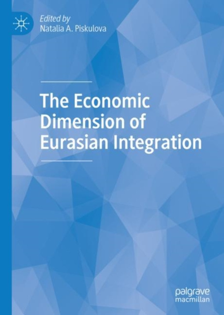 E-kniha Economic Dimension of Eurasian Integration Natalia A. Piskulova