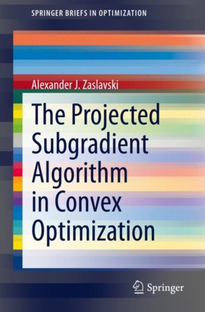 E-knjiga Projected Subgradient Algorithm in Convex Optimization Alexander J. Zaslavski