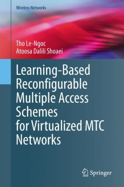 E-book Learning-Based Reconfigurable Multiple Access Schemes for Virtualized MTC Networks Tho Le-Ngoc
