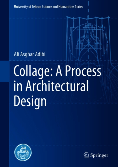 E-book Collage: A Process in Architectural Design Ali Asghar Adibi
