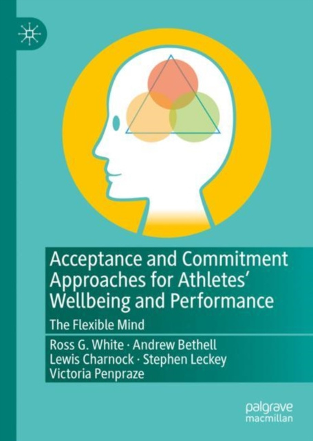 E-book Acceptance and Commitment Approaches for Athletes' Wellbeing and Performance Ross G. White