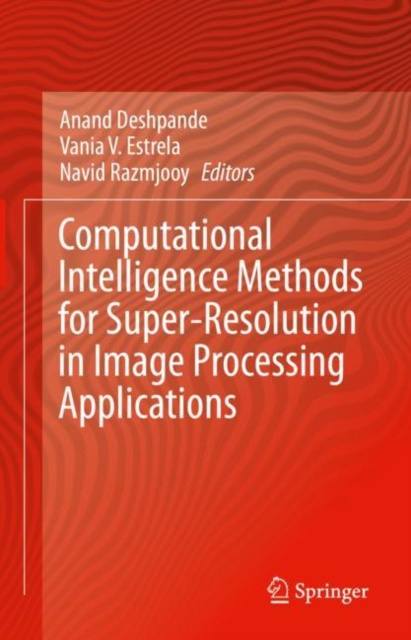 E-knjiga Computational Intelligence Methods for Super-Resolution in Image Processing Applications Anand Deshpande