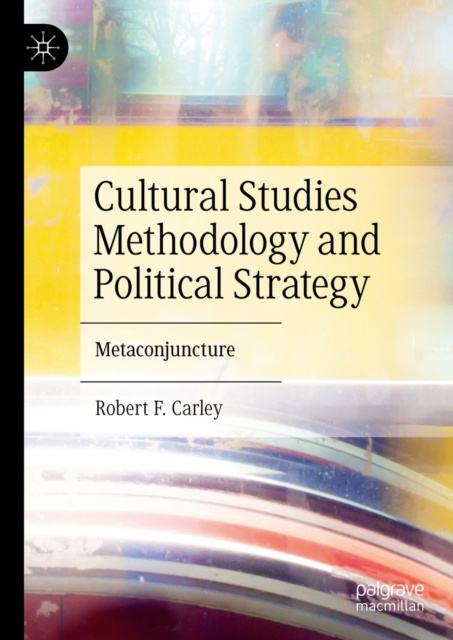 E-Book Cultural Studies Methodology and Political Strategy Robert F. Carley