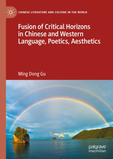E-kniha Fusion of Critical Horizons in Chinese and Western Language, Poetics, Aesthetics Ming Dong Gu