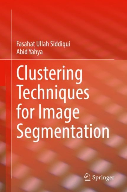 E-knjiga Clustering Techniques for Image Segmentation Fasahat Ullah Siddiqui
