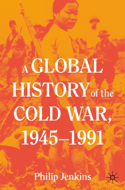 E-kniha Global History of the Cold War, 1945-1991 Philip Jenkins