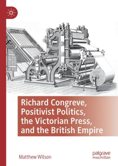 E-kniha Richard Congreve, Positivist Politics, the Victorian Press, and the British Empire Matthew Wilson