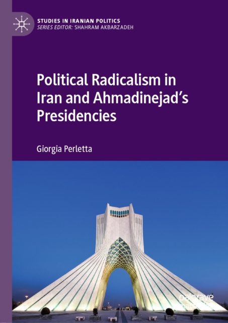 E-Book Political Radicalism in Iran and Ahmadinejad's Presidencies Giorgia Perletta