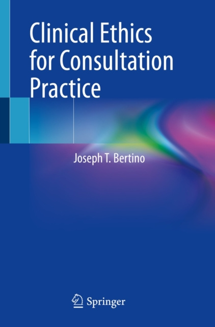 E-knjiga Clinical Ethics for Consultation Practice Joseph T. Bertino