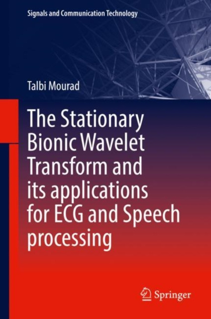 E-knjiga Stationary Bionic Wavelet Transform and its Applications for ECG and Speech Processing Talbi Mourad