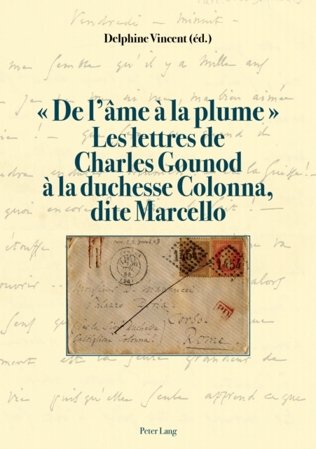 E-kniha De l'ame a la plume  Les lettres de Charles Gounod a la duchesse Colonna, dite Marcello Vincent Delphine Vincent