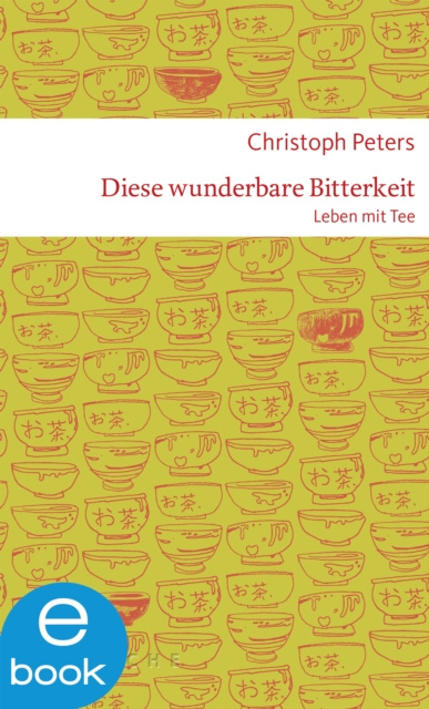 E-knjiga Diese wunderbare Bitterkeit. Leben mit Tee Christoph Peters