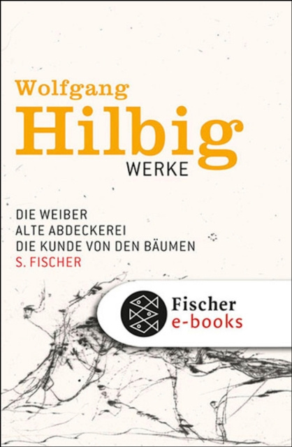 E-kniha Werke, Band 3: Die Weiber / Alte Abdeckerei / Die Kunde von den Baumen Wolfgang Hilbig