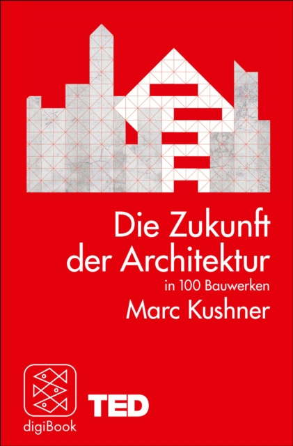 E-kniha Die Zukunft der Architektur in 100 Bauwerken Marc Kushner