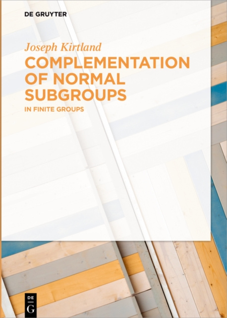 E-knjiga Complementation of Normal Subgroups Joseph Kirtland