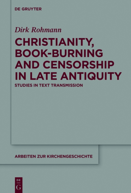 E-kniha Christianity, Book-Burning and Censorship in Late Antiquity Dirk Rohmann