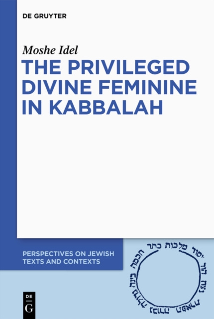 E-kniha Privileged Divine Feminine in Kabbalah Moshe Idel