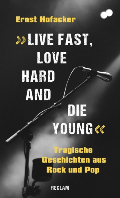 E-kniha &quote;Live fast, love hard and die young&quote;. Tragische Geschichten aus Rock und Pop Ernst Hofacker