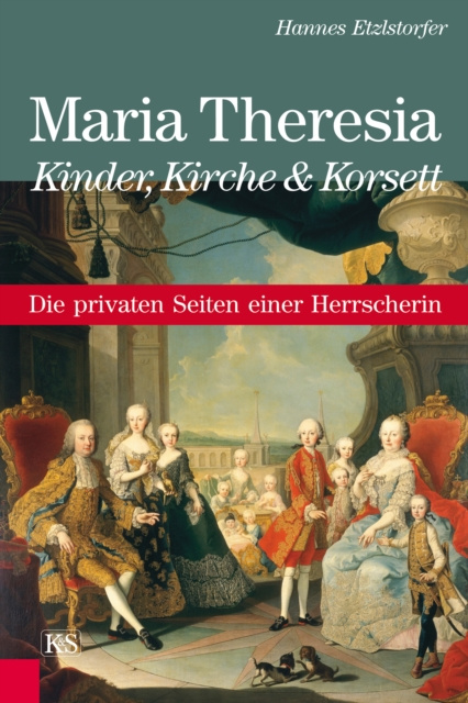 E-kniha Maria Theresia - Kinder, Kirche und Korsett Hannes Etzlstorfer