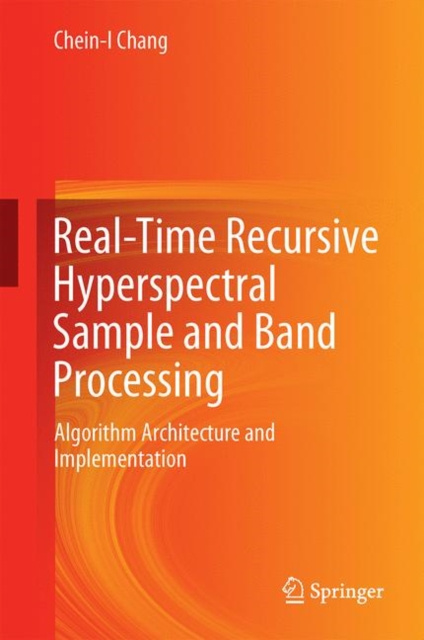 E-knjiga Real-Time Recursive Hyperspectral Sample and Band Processing Chein-I Chang