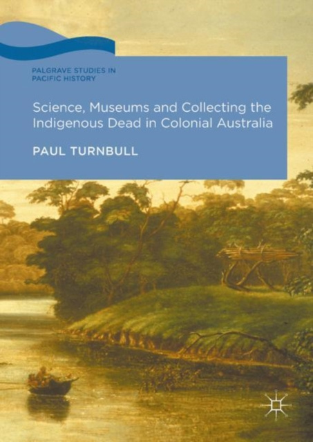 E-Book Science, Museums and Collecting the Indigenous Dead in Colonial Australia Paul Turnbull