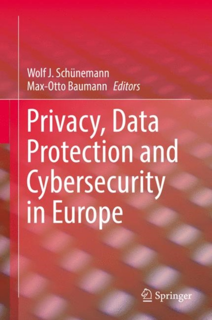 ebook Privacy, Data Protection and Cybersecurity in Europe Wolf J. Schunemann