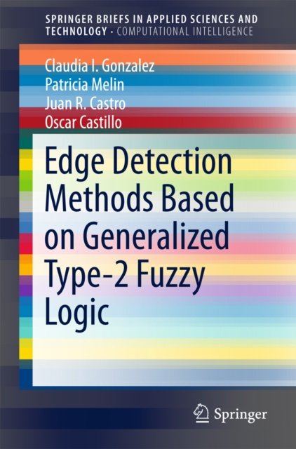 E-book Edge Detection Methods Based on Generalized Type-2 Fuzzy Logic Claudia I. Gonzalez