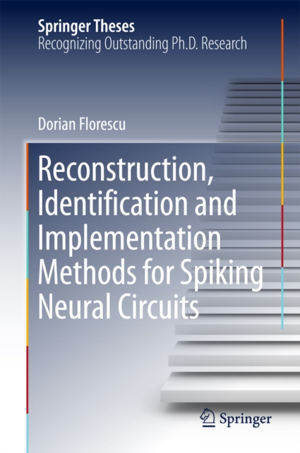 E-book Reconstruction, Identification and Implementation Methods for Spiking Neural Circuits Dorian Florescu