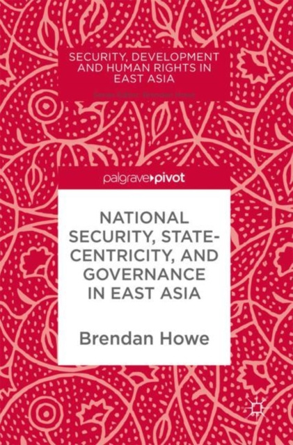 E-knjiga National Security, Statecentricity, and Governance in East Asia Brendan Howe
