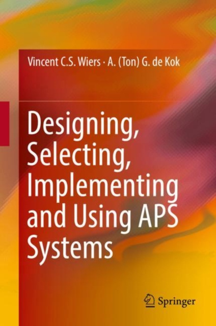 E-knjiga Designing, Selecting, Implementing and Using APS Systems Vincent C. S. Wiers
