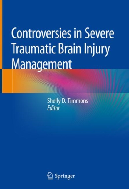 E-kniha Controversies in Severe Traumatic Brain Injury Management Shelly D. Timmons