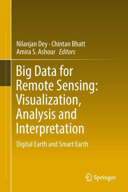E-book Big Data for Remote Sensing: Visualization, Analysis and Interpretation Nilanjan Dey