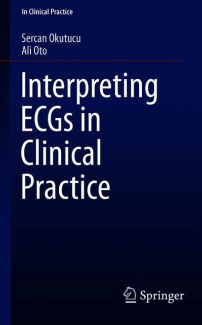E-knjiga Interpreting ECGs in Clinical Practice Sercan Okutucu