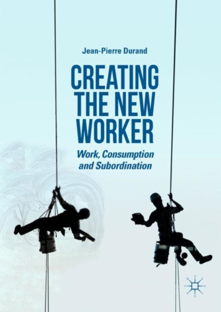E-kniha Creating the New Worker Jean-Pierre Durand