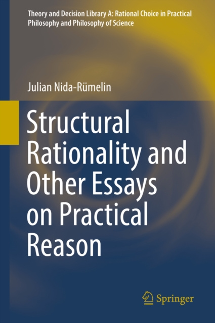 E-kniha Structural Rationality and Other Essays on Practical Reason Julian Nida-Rumelin
