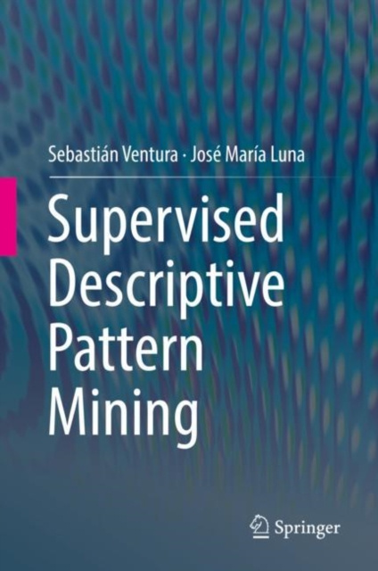 E-knjiga Supervised Descriptive Pattern Mining Sebastian Ventura