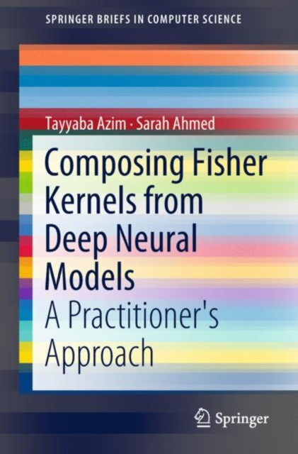 E-book Composing Fisher Kernels from Deep Neural Models Tayyaba Azim