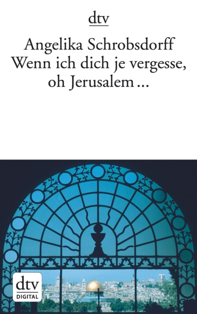 E-kniha Wenn ich dich je vergesse, oh Jerusalem ... Angelika Schrobsdorff