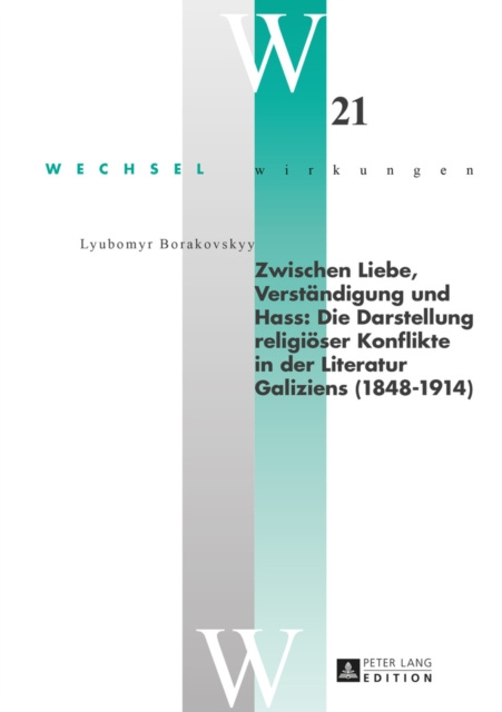 E-kniha Zwischen Liebe, Verstaendigung und Hass: Die Darstellung religioeser Konflikte in der Literatur Galiziens (1848-1914) Borakovskyy Lyubomyr Borakovskyy