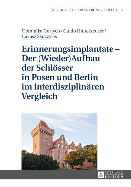 E-kniha Erinnerungsimplantate - Der  (Wieder-)Aufbau der Schloesser in Posen und Berlin im interdisziplinaeren Vergleich Hinterkeuser Guido Hinterkeuser