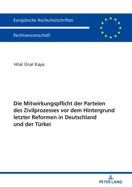 E-kniha Die Mitwirkungspflicht der Parteien des Zivilprozesses vor dem Hintergrund letzter Reformen in Deutschland und der Turkei Kaya Hilal Kaya