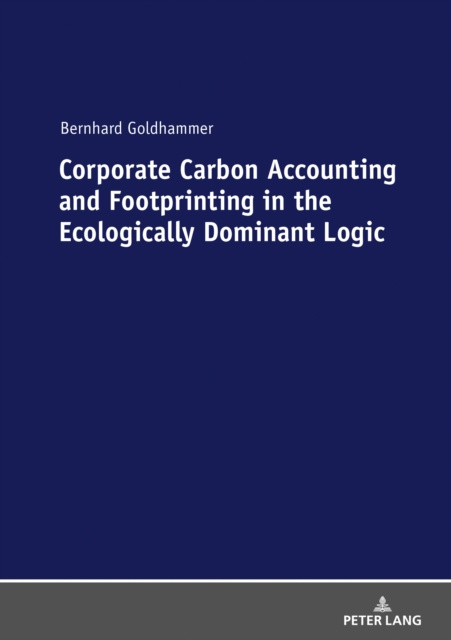 E-kniha Corporate Carbon Accounting and Footprinting in the Ecologically Dominant Logic Goldhammer Bernhard Goldhammer