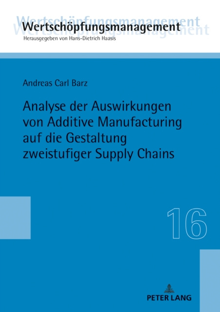 E-kniha Analyse der Auswirkungen von Additive Manufacturing auf die Gestaltung zweistufiger Supply Chains Barz Andreas Carl Barz